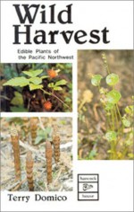 Wild Harvest: Edible Plants of the Pacific Northwest - Terry Domico, Hannah Jones