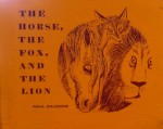 The horse, the fox, and the lion: Adapted from The fox and the horse by the Brothers Grimm - Paul Galdone, Jacob Grimm, Wilhelm Grimm