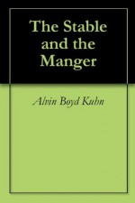 The Stable and the Manger - Alvin Boyd Kuhn