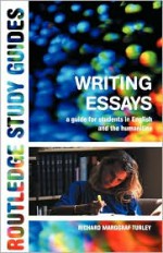 Writing Essays: A Guide for Students in English and the Humanities - Richard Marggraf Turley