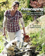 Petscaping: Training and Landscaping With Your Pet in Mind - Scott Cohen