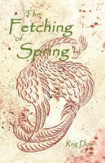 The Fetching of Spring - Reg Down