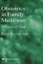 Obstetrics In Family Medicine: A Practical Guide (Current Clinical Practice) - Paul Lyons