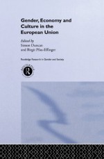 Gender, Economy and Culture in the European Union (Routledge Research in Gender and Society) - Simon Duncan, Birgit Pfau-Effinger