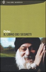 Il libro dei segreti: discorsi sul Vigyana bhairava tantra - Osho, Tea Pecunia Bassani, Swami Anand Videha