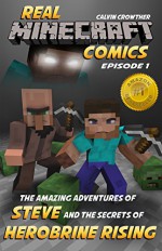 The Amazing Adventures of Steve and the Secrets of Herobrine Rising (Real Minecraft Comics Book 1) - Calvin Crowther, Jared Smith