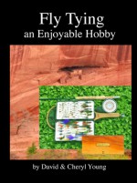 Fly Tying: An Enjoyable Hobby - David Young, Cheryl Young