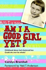 Am I a Good Girl Yet? - Carolyn Bramhall, Neil T. Anderson