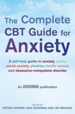 The Complete CBT Guide to Anxiety. Edited by Peter Cooper, Roz Shafran and Lee Brosan - Peter J. Cooper