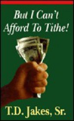 But I Can't Afford to Tithe - T.D. Jakes