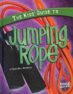 The Kids' Guide to Jumping Rope (Edge Books) - Sheri Bell-Rehwoldt