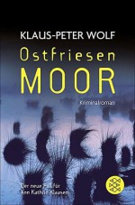 Ostfriesenmoor - Der neue Fall für Ann Kathrin Klaasen (Ostfriesenkrimi) [Originalausgabe] - Klaus-Peter Wolf