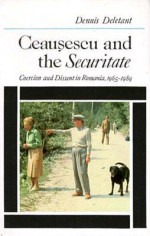 Ceausescu And The Securitate: Coercion And Dissent In Romania, 1965 1989 - Dennis Deletant