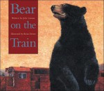 Bear On The Train - Julie Lawson, Brian Deines