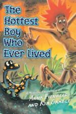 The Hottest Boy Who Ever Lived - Anna Fienberg, Kim Gamble