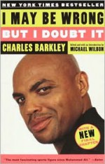 I May Be Wrong but I Doubt It - Charles Barkley, Michael Wilbon