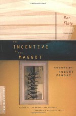 The Incentive of the Maggot - Ron Slate, Robert Pinsky