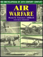 Air Warfare: The Encyclopedia of 20th Century Conflict - Peter G. Cooksley, Bruce Robertson