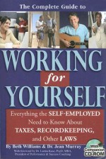 The Complete Guide to Working for Yourself: Everything the Self-Employed Need to Know About Taxes, Recordkeeping & Other Laws - Beth Williams, Jean Wilson Murray