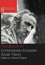 Handbook of Contemporary European Social Theory - Gerard Delanty