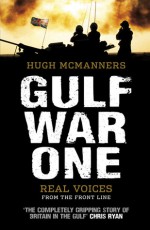 Gulf War One: The First Oral History Told by All Sides - Hugh McManners, Rupert Smith