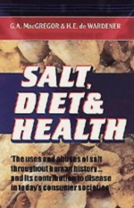 Salt, Diet And Health: Neptune's Poisoned Chalice: The Origins Of High Blood Pressure - G.A. MacGregor, H.E. de Wardener