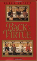 Back to Virtue: Traditional Moral Wisdom for Modern Moral Confusion - Peter Kreeft, Russell Kirk