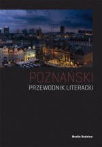 Poznański przewodnik literacki - Joanna Roszak, Paweł Cieliczko