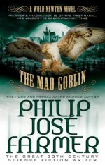 The Mad Goblin (Secrets of the Nine #3 - Wold Newton Parallel Universe) - Win Scott Eckert, Philip José Farmer