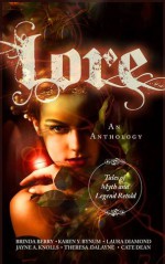 Lore: Tales of Myth and Legend Retold - Brinda Berry, Karen Y. Bynum, Laura Diamond, Jayne A. Knolls, Theresa DaLayne, Cate Dean