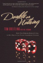 Double or Nothing: How Two Friends Risked It All to Buy One of Las Vegas' Legendary Casinos - Tom Breitling, Cal Fussman