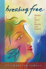 Breaking Free: Women of Spirit at Midlife and Beyond - Marilyn Sewell