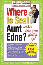 Where to Seat Aunt Edna?: And 824 Other Great Wedding Tips - Besha Rodell, Harriette Rose Katz, Besha Rodell