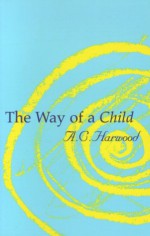 The Way of a Child - A.C. Harwood