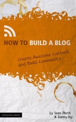 How to Build a Blog (Create Awesome Content and Build Community) (The Digital Writer) - Danny Iny, The Digital Writer, Shelly Greenhalgh-Davis, Jonathan Wondrusch