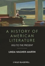 A History of American Literature: 1950 to the Present - Linda Wagner-Martin