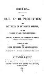 Erotica: The Elegies of Propertius, The Satyricon of Petronius Arbiter, and The Kisses of ... (1880) - Petronius, Aristaenetus, Sextus Propertius