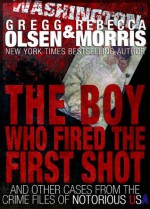 The Boy Who Fired The First Shot (Notorious USA) - Gregg Olsen, Rebecca Morris