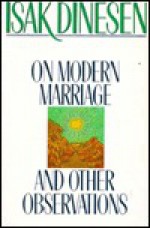 On Modern Marriage, And Other Observations - Karen Blixen, Isak Dinesen