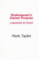 Shakespeare's Darker Purpose: A Question Of Incest - Mark Taylor