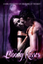 Bloody Kisses A Dark Anthology of Creatures of the Night - Zoey Sweete, Carlie Rose, Karrye Angello, Nikki Palomino, Jodie Pierce, R.L. Smith, Blood Moon Designs, Phycel Designs, Sam Briggs