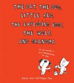 By Diane Fox The Cat, the Dog, Little Red, the Exploding Eggs, the Wolf, and Grandma - Diane Fox