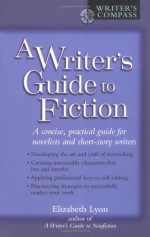 A Writer's Guide to Fiction (Writer's Compass) - Elizabeth Lyon
