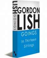 Goings: In Thirteen Sittings - Gordon Lish