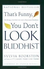 That's Funny, You Don't Look Buddhist: On Being a Faithful Jew and a Passionate Buddhist - Sylvia Boorstein, Sharon Lebell, Stephen Mitchell