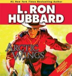 Arctic Wings - L. Ron Hubbard, R.F. Daley, Christina Huntington, Phil Proctor, Jim Meskimen