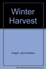 Winter Harvest - Jane Chelsea Aragon, Leslie Baker