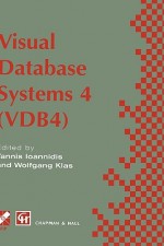 Visual Database Systems 4: Ifip Tc2 / Wg2.6 Fourth Working Conference on Visual Database Systems 4 (Vdb4) 27 29 May 1998, L Aquila, Italy - Yannis Ioannidis, Wolfgang Klas