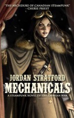 Mechanicals: A Steampunk Novel of the Crimean War - Jordan Stratford