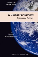 A Global Parliament: Essays and Articles - Richard A. Falk, Andrew Strauss